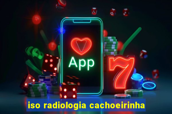 iso radiologia cachoeirinha